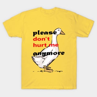 please don't hurt me anymore T-Shirt